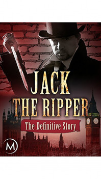 Jack the Ripper: The Definitive Story